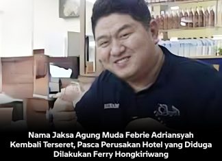 Nama Jaksa Agung Muda Febrie Adriansyah Kembali Terseret, Pasca Perusakan Hotel yang Diduga Dilakukan Ferry Hongkiriwang