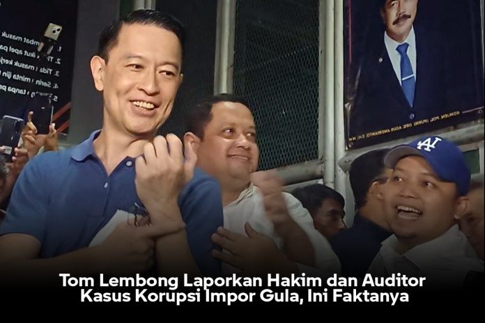 Tom Lembong Laporkan Hakim dan Auditor Kasus Korupsi Impor Gula Ini Faktanya